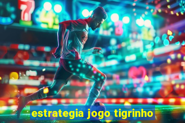 estrategia jogo tigrinho